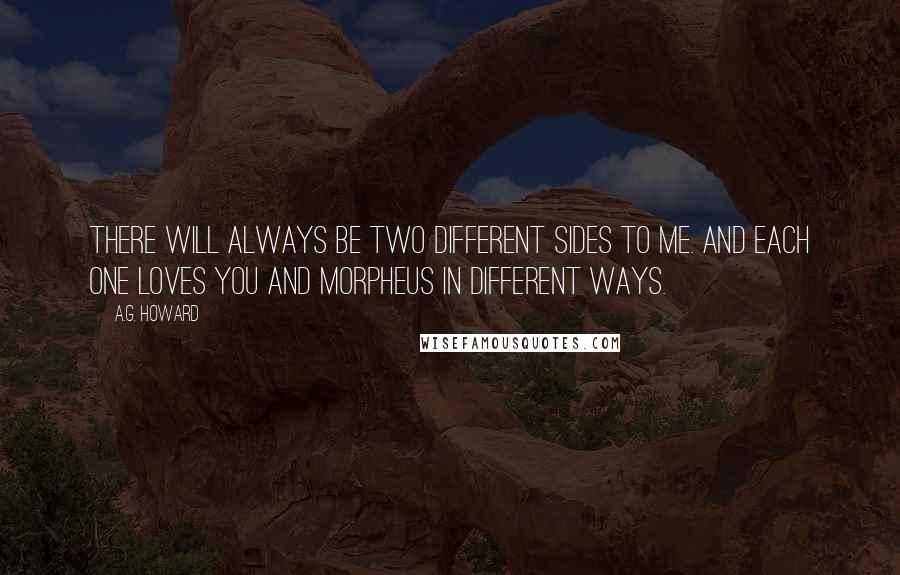 A.G. Howard Quotes: There will always be two different sides to me. And each one loves you and Morpheus in different ways.