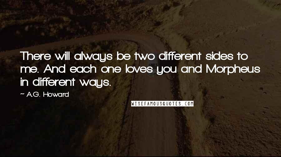 A.G. Howard Quotes: There will always be two different sides to me. And each one loves you and Morpheus in different ways.