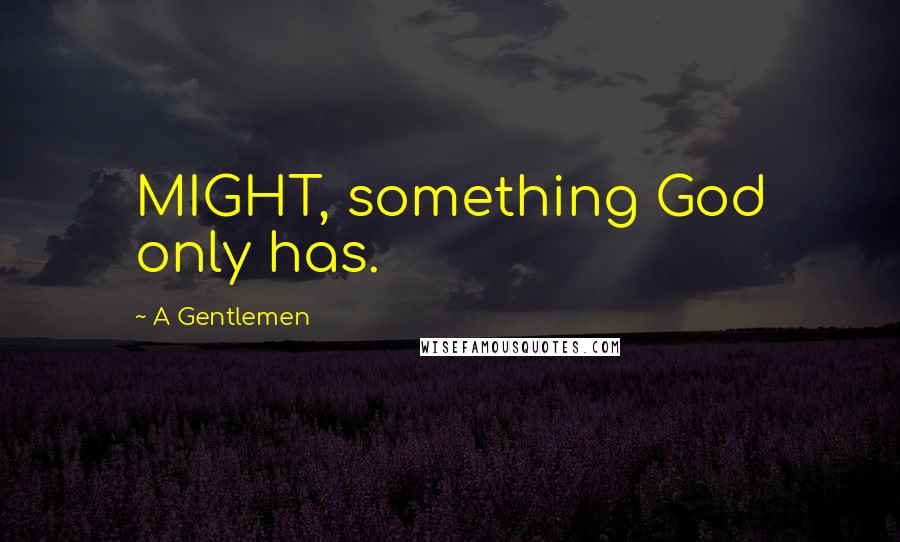 A Gentlemen Quotes: MIGHT, something God only has.