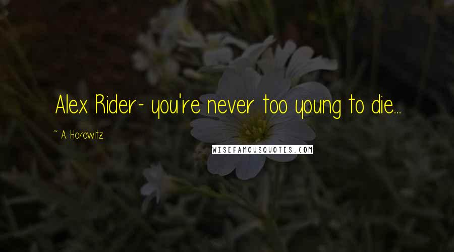 A. Horowitz Quotes: Alex Rider- you're never too young to die...