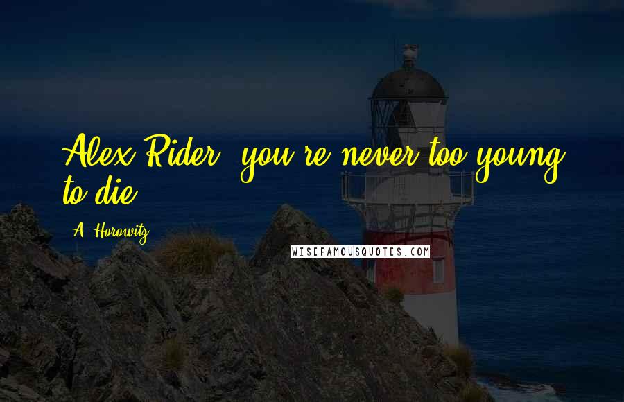 A. Horowitz Quotes: Alex Rider- you're never too young to die...