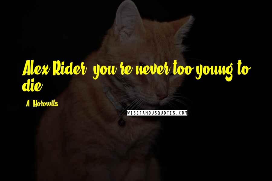 A. Horowitz Quotes: Alex Rider- you're never too young to die...