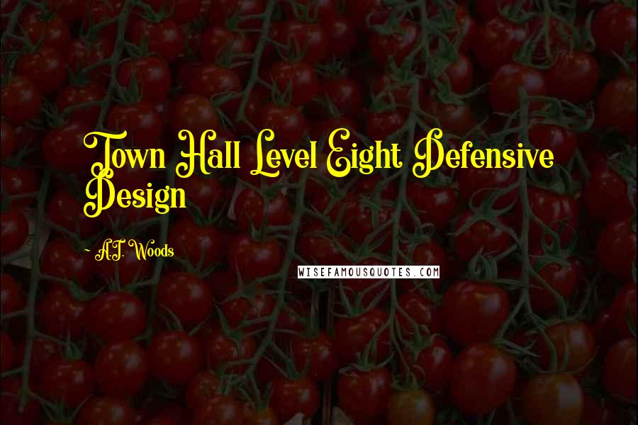 A.I. Woods Quotes: Town Hall Level Eight Defensive Design