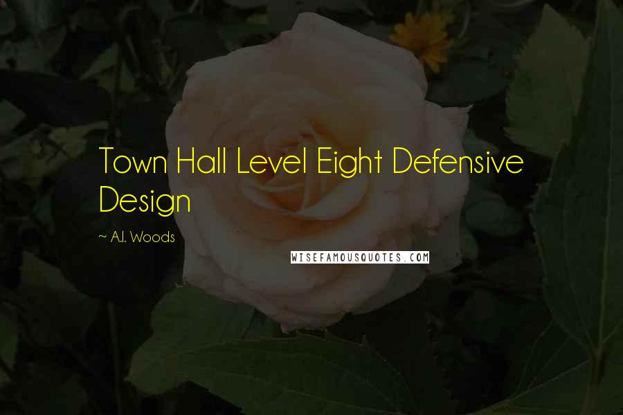 A.I. Woods Quotes: Town Hall Level Eight Defensive Design