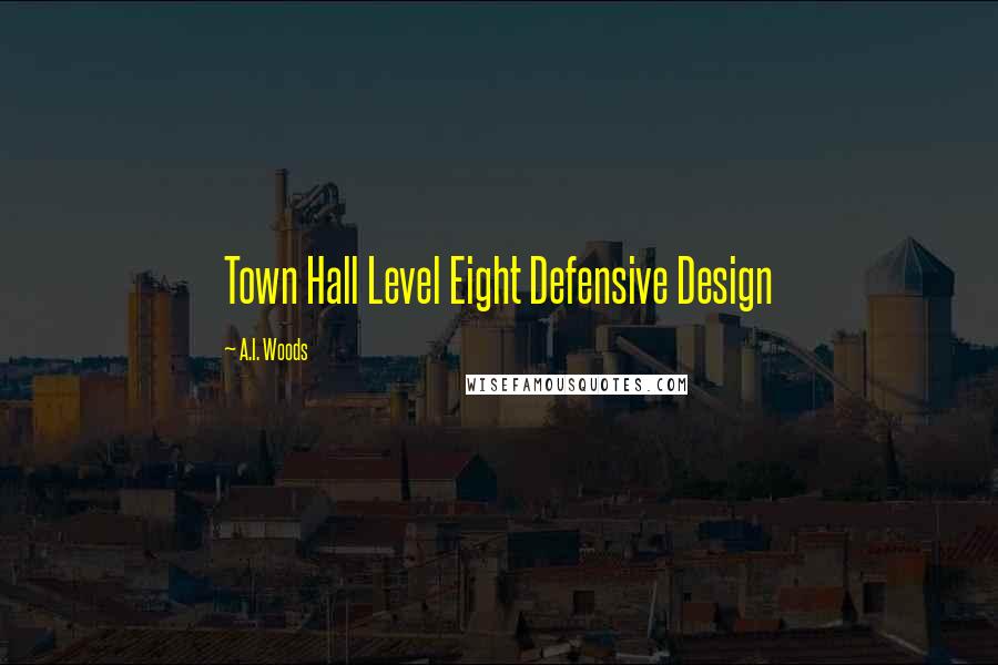 A.I. Woods Quotes: Town Hall Level Eight Defensive Design