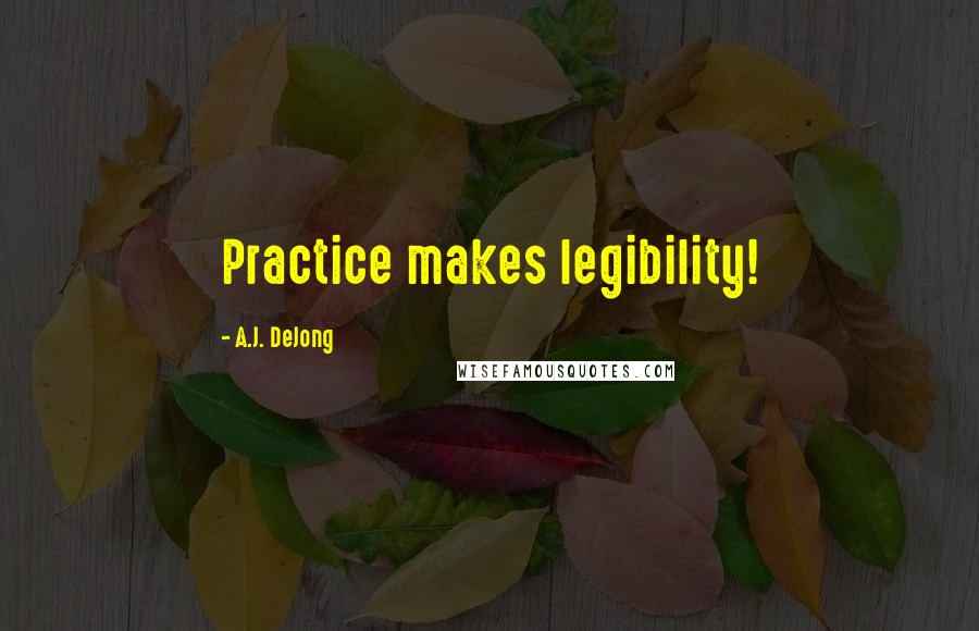 A.J. DeJong Quotes: Practice makes legibility!