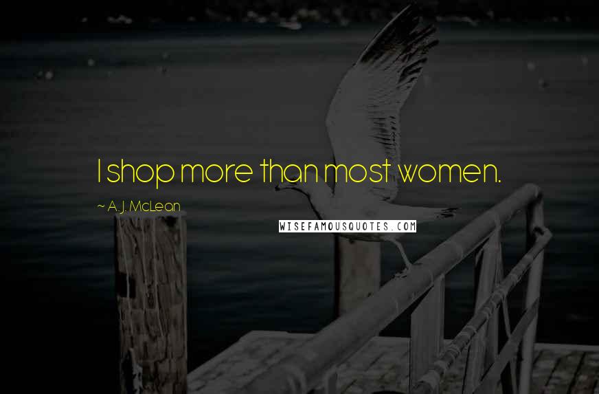 A. J. McLean Quotes: I shop more than most women.