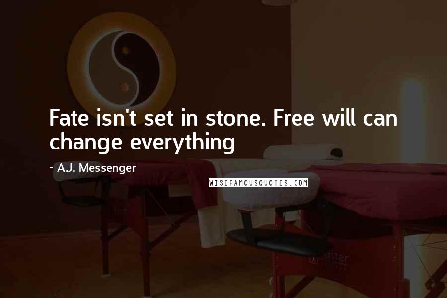 A.J. Messenger Quotes: Fate isn't set in stone. Free will can change everything