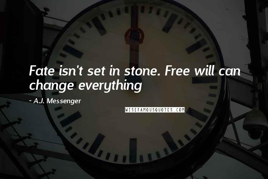 A.J. Messenger Quotes: Fate isn't set in stone. Free will can change everything