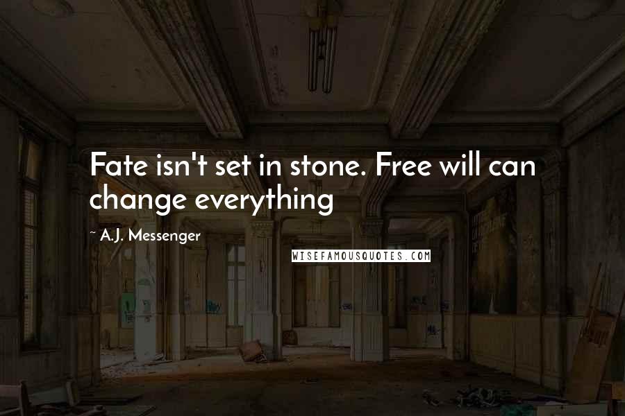 A.J. Messenger Quotes: Fate isn't set in stone. Free will can change everything