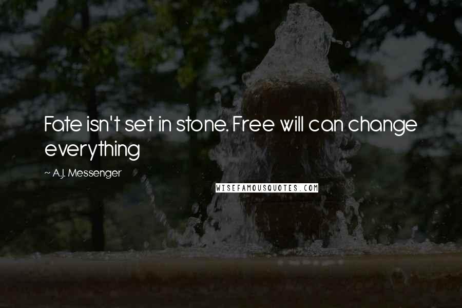 A.J. Messenger Quotes: Fate isn't set in stone. Free will can change everything