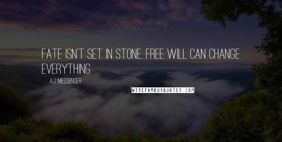 A.J. Messenger Quotes: Fate isn't set in stone. Free will can change everything