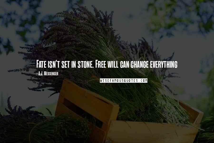 A.J. Messenger Quotes: Fate isn't set in stone. Free will can change everything