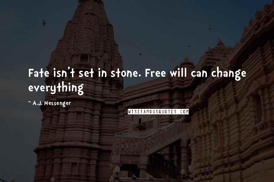 A.J. Messenger Quotes: Fate isn't set in stone. Free will can change everything