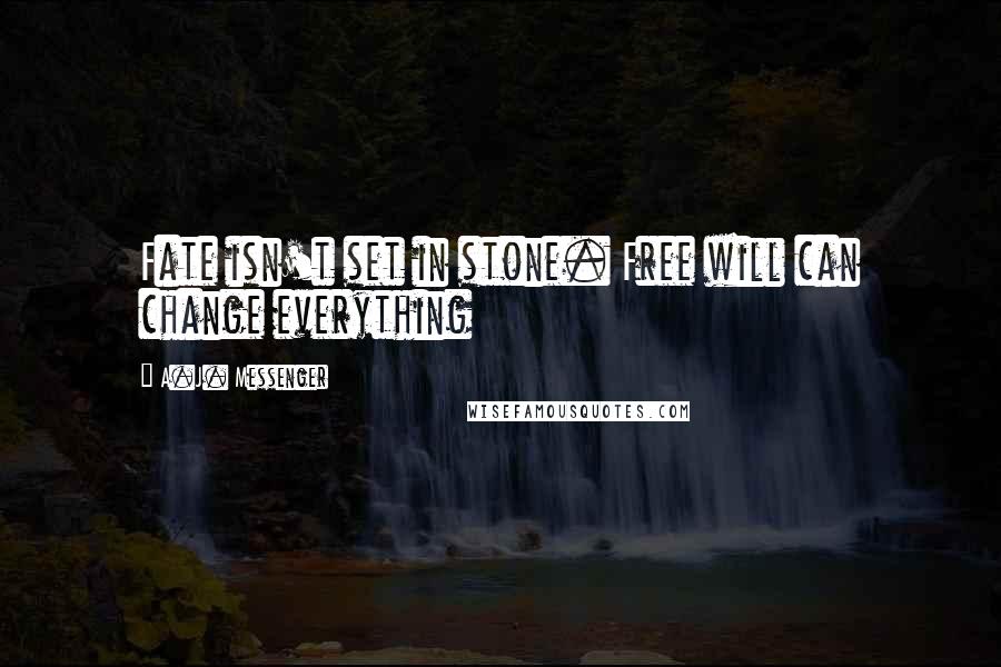 A.J. Messenger Quotes: Fate isn't set in stone. Free will can change everything