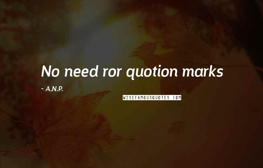 A.N.P. Quotes: No need ror quotion marks