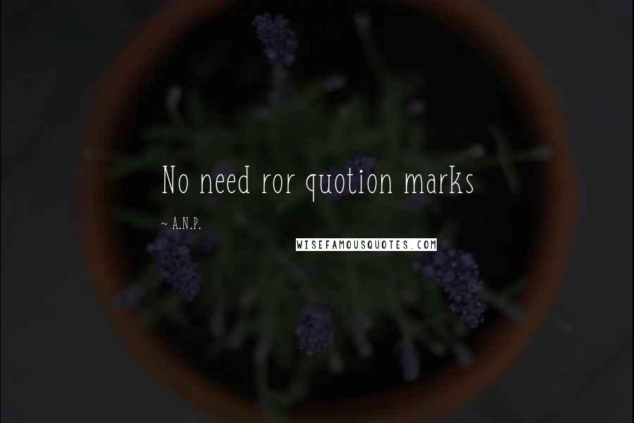 A.N.P. Quotes: No need ror quotion marks