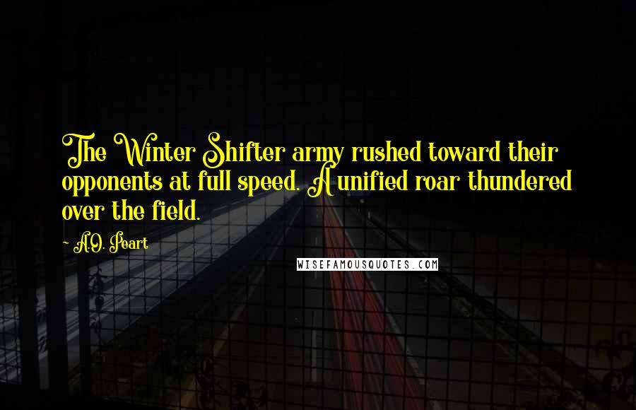 A.O. Peart Quotes: The Winter Shifter army rushed toward their opponents at full speed. A unified roar thundered over the field.