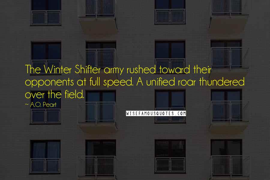 A.O. Peart Quotes: The Winter Shifter army rushed toward their opponents at full speed. A unified roar thundered over the field.