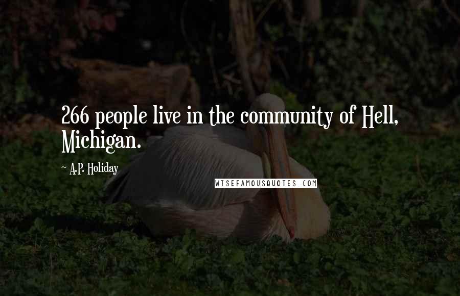 A.P. Holiday Quotes: 266 people live in the community of Hell, Michigan.
