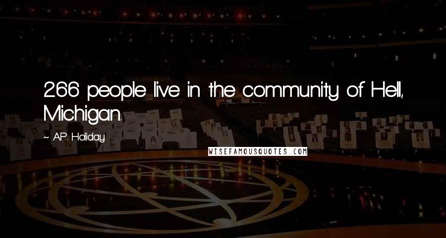 A.P. Holiday Quotes: 266 people live in the community of Hell, Michigan.