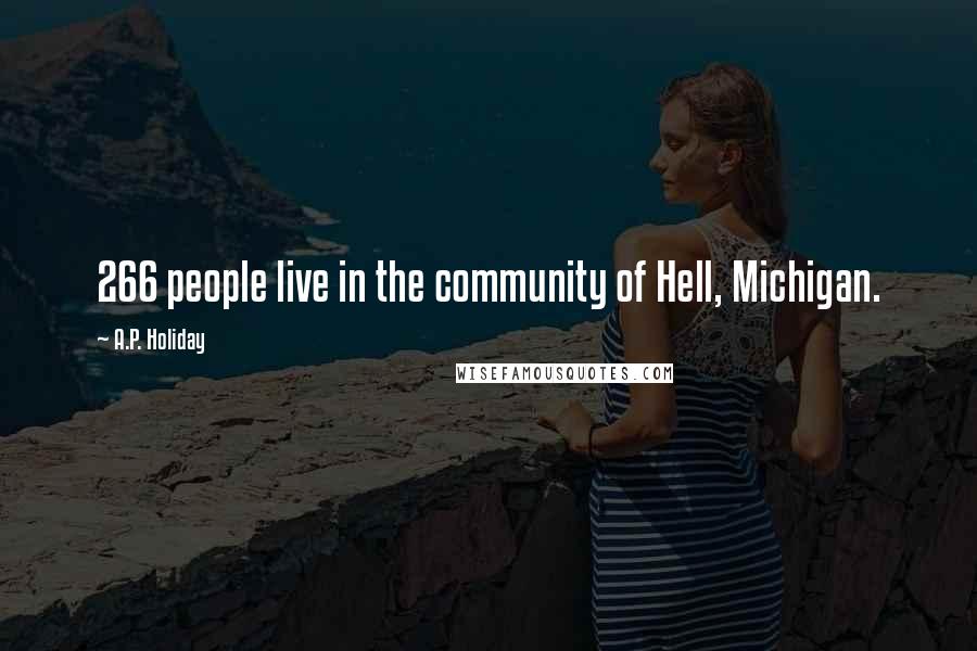 A.P. Holiday Quotes: 266 people live in the community of Hell, Michigan.