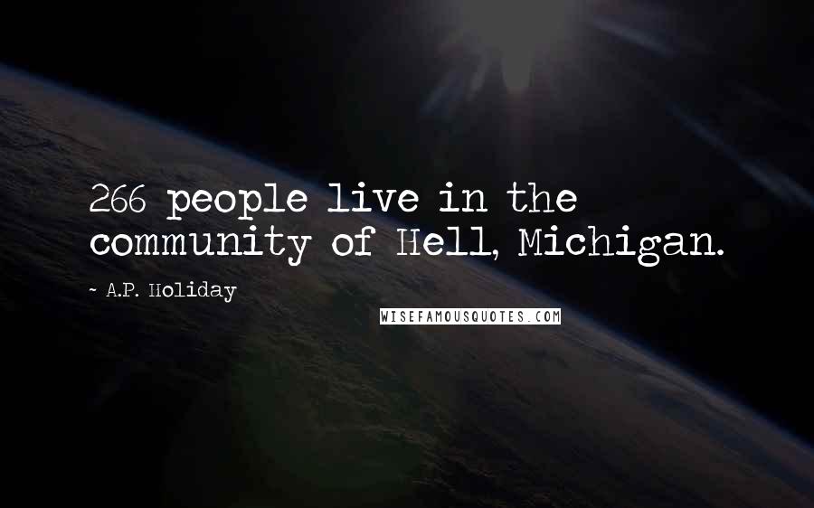 A.P. Holiday Quotes: 266 people live in the community of Hell, Michigan.
