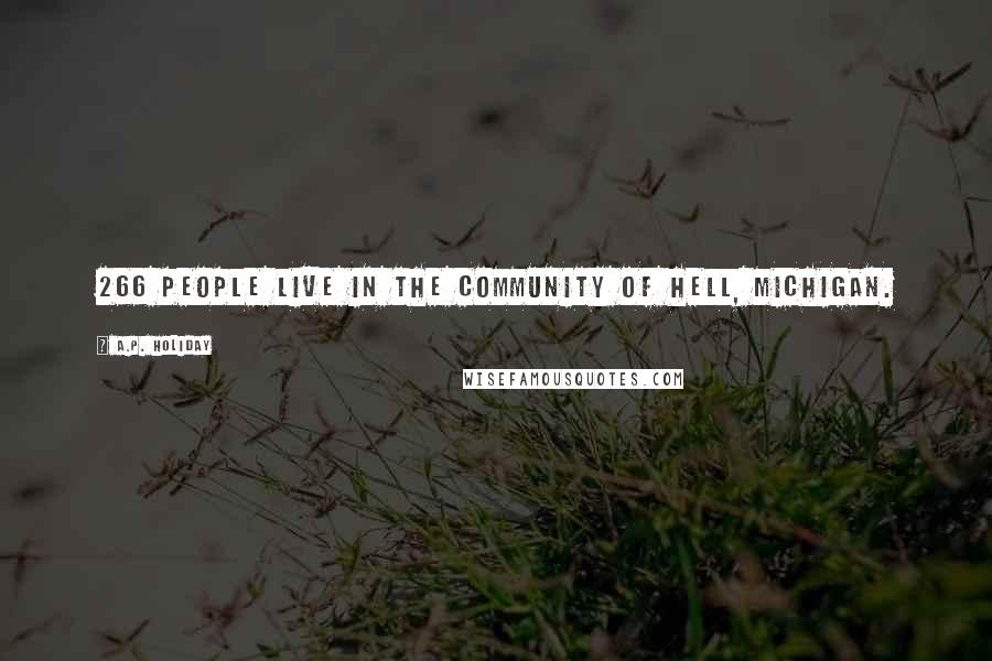 A.P. Holiday Quotes: 266 people live in the community of Hell, Michigan.