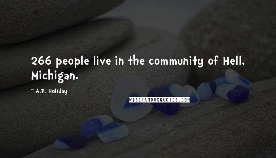 A.P. Holiday Quotes: 266 people live in the community of Hell, Michigan.