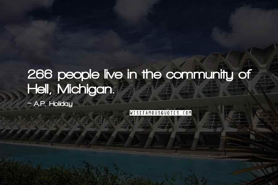A.P. Holiday Quotes: 266 people live in the community of Hell, Michigan.