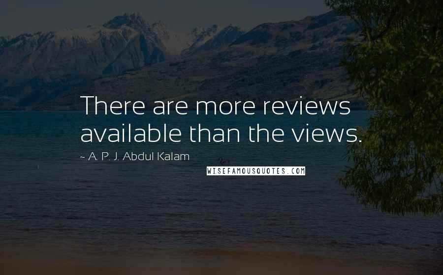 A. P. J. Abdul Kalam Quotes: There are more reviews available than the views.