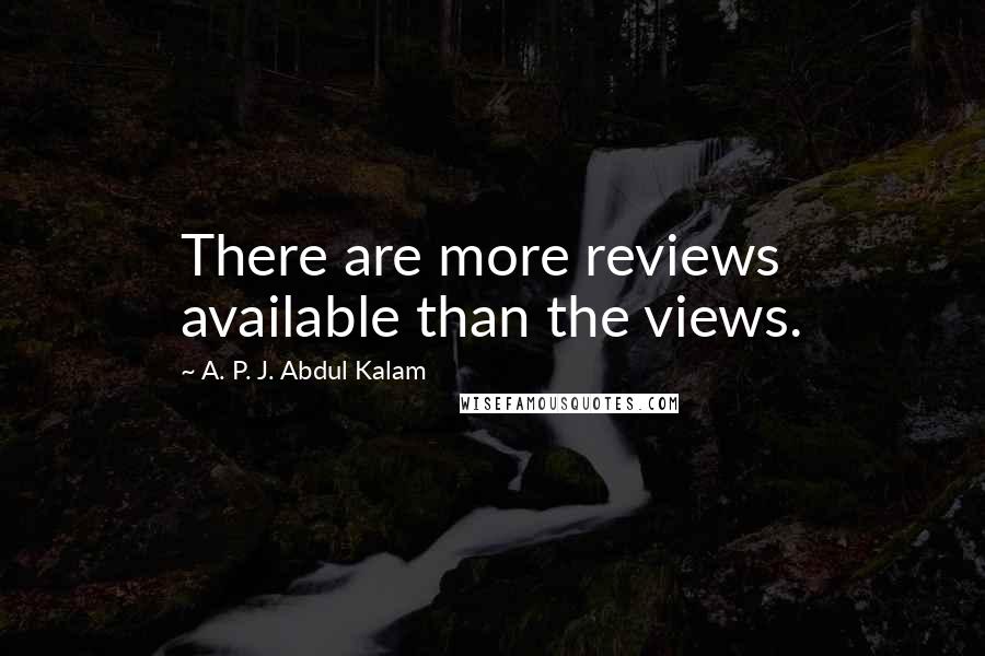 A. P. J. Abdul Kalam Quotes: There are more reviews available than the views.