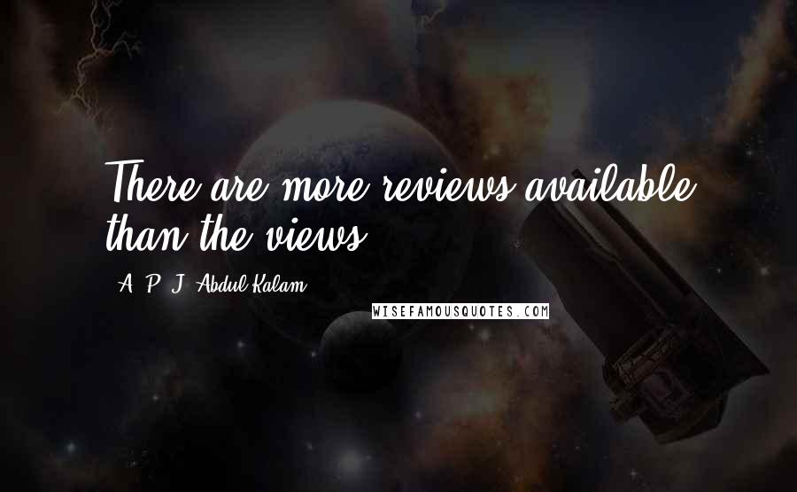 A. P. J. Abdul Kalam Quotes: There are more reviews available than the views.