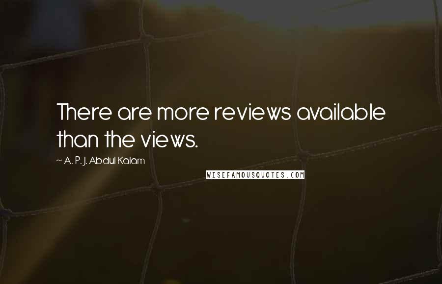 A. P. J. Abdul Kalam Quotes: There are more reviews available than the views.