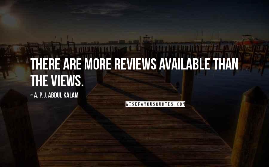 A. P. J. Abdul Kalam Quotes: There are more reviews available than the views.