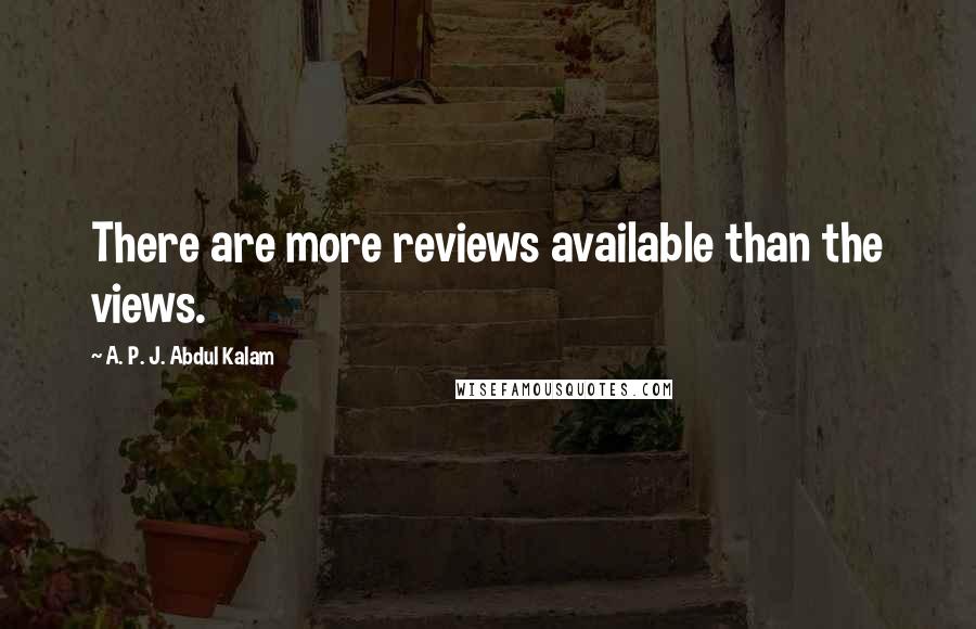 A. P. J. Abdul Kalam Quotes: There are more reviews available than the views.