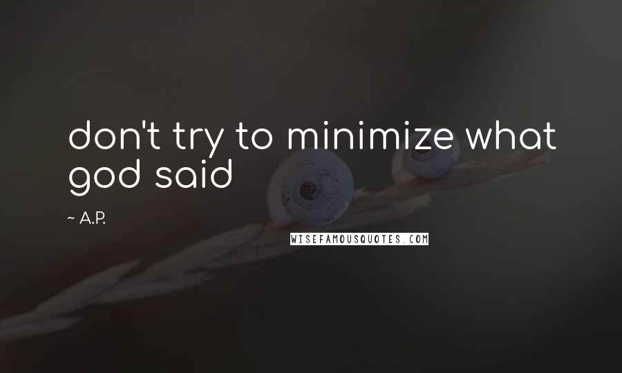 A.P. Quotes: don't try to minimize what god said