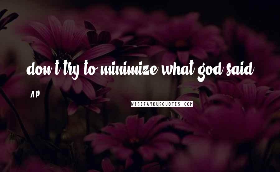 A.P. Quotes: don't try to minimize what god said