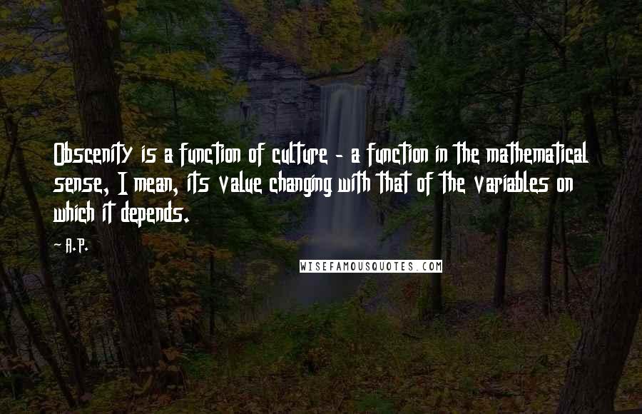 A.P. Quotes: Obscenity is a function of culture - a function in the mathematical sense, I mean, its value changing with that of the variables on which it depends.