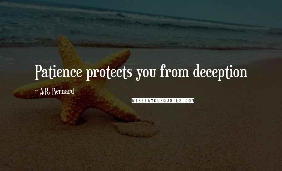 A.R. Bernard Quotes: Patience protects you from deception