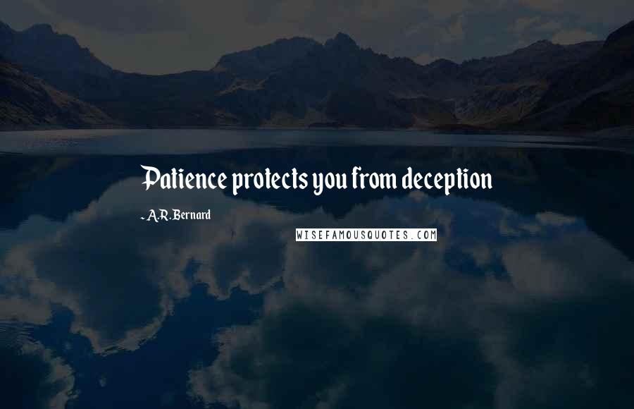 A.R. Bernard Quotes: Patience protects you from deception