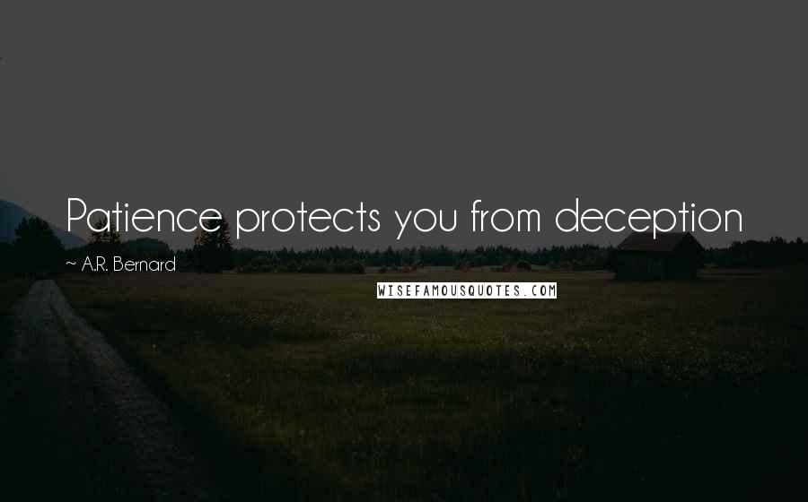 A.R. Bernard Quotes: Patience protects you from deception