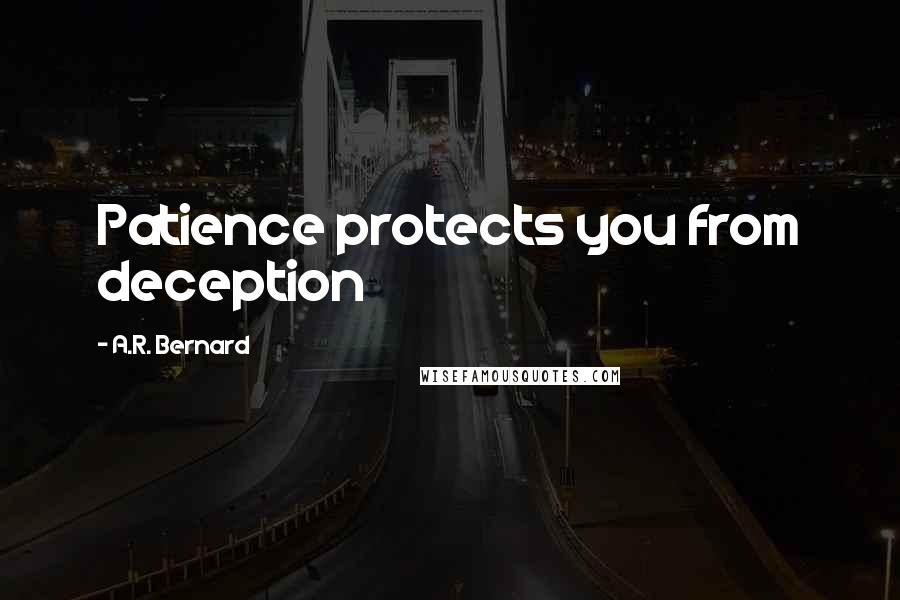 A.R. Bernard Quotes: Patience protects you from deception