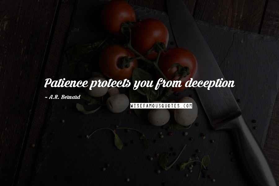 A.R. Bernard Quotes: Patience protects you from deception