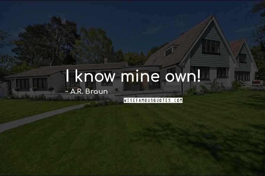 A.R. Braun Quotes: I know mine own!