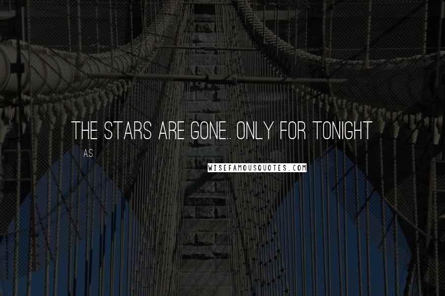 A.S. Quotes: The stars are gone.. Only for tonight