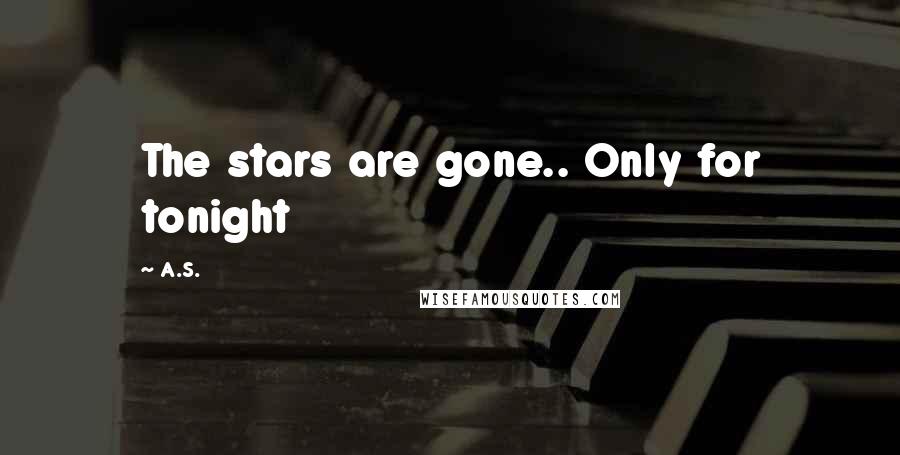 A.S. Quotes: The stars are gone.. Only for tonight