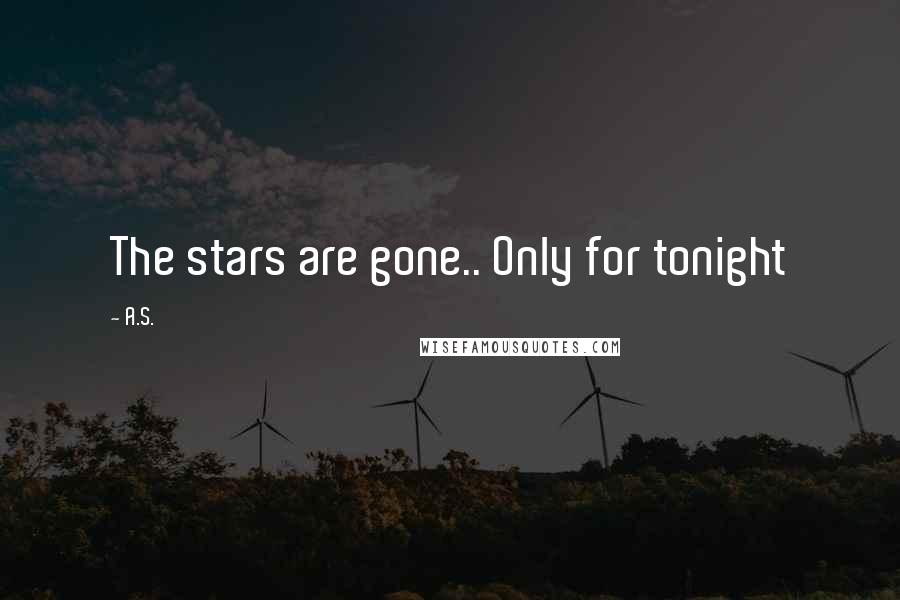 A.S. Quotes: The stars are gone.. Only for tonight