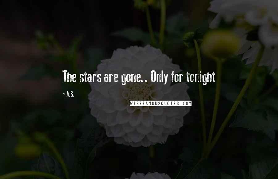 A.S. Quotes: The stars are gone.. Only for tonight