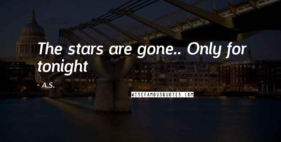 A.S. Quotes: The stars are gone.. Only for tonight